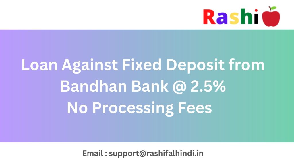 loan against fixed deposit from bandhan bank